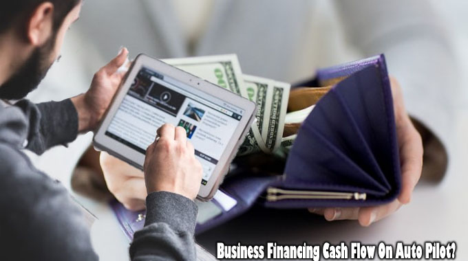 Business Financing Cash Flow On Auto Pilot?