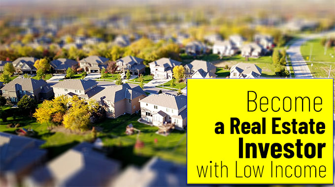 5 Ways to Become a Real Estate Investor with Low Income